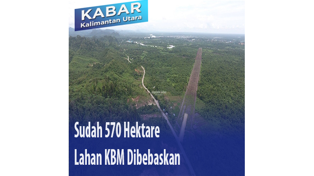 Sudah 570 Hektare Lahan KBM Dibebaskan