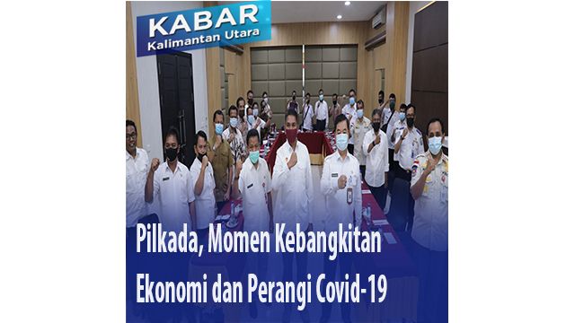 Pilkada, Momen Kebangkitan Ekonomi dan Perangi Covid-19