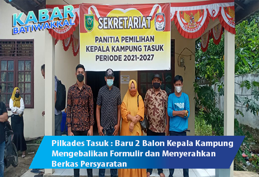 Pilkades Tasuk : Baru 2 Balon Kepala Kampung Mengebalikan Formulir dan Menyerahkan Berkas Persyaratan