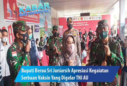Bupati Berau, Sri Juniarsih Apresiasi Kegaiatan Serbuan Vaksin Yang Digelar TNI AU